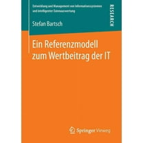 Entwicklung Und Management Von Informati Ein Referenzmodell Zum Wertbeitrag Der It, (Paperback)