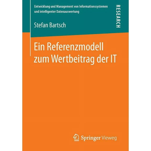 Entwicklung Und Management Von Informati Ein Referenzmodell Zum Wertbeitrag Der It, (Paperback)