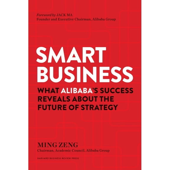 Smart Business: What Alibaba's Success Reveals about the Future of Strategy, (Hardcover)