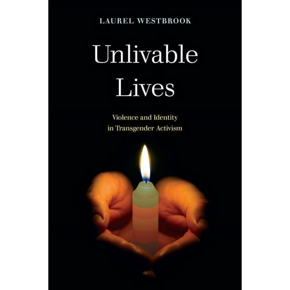 Unlivable Lives: Violence and Identity in Transgender Activism, (Hardcover)