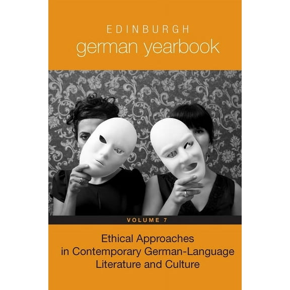 Edinburgh German Yearbook Edinburgh German Yearbook 7: Ethical Approaches in Contemporary German-Language Literature and Culture, Book 7, (Hardcover)