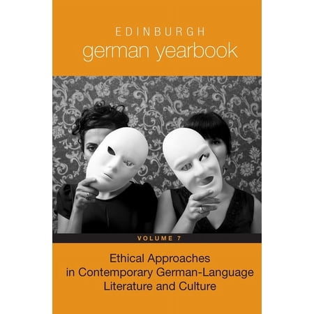 Edinburgh German Yearbook Edinburgh German Yearbook 7: Ethical Approaches in Contemporary German-Language Literature and Culture Book 7 (Hardcover)