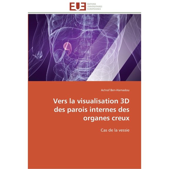 Omn.Univ.Europ.: Vers la visualisation 3d des parois internes des organes creux (Paperback)