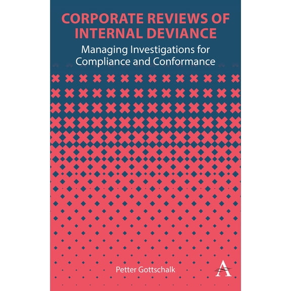 Corporate Reviews of Internal Deviance: Managing Investigations for Compliance and Conformance, (Hardcover)