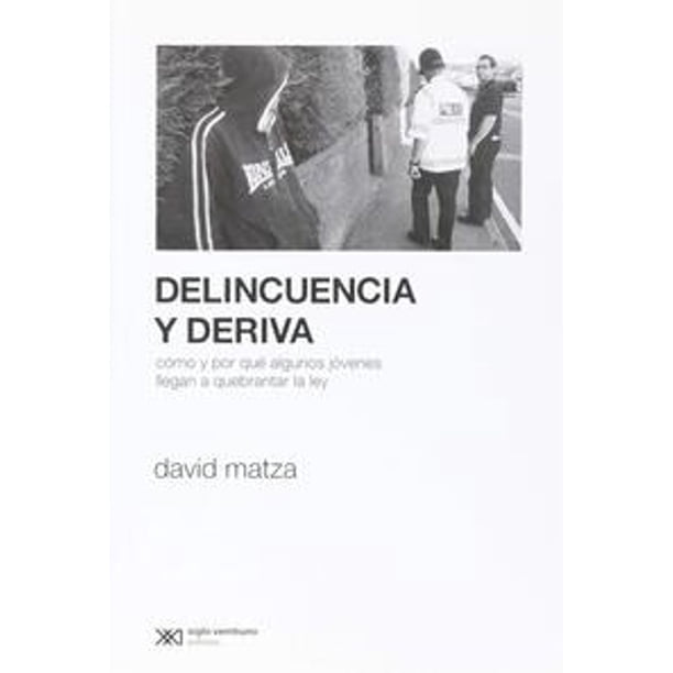 Libro Delincuencia Y Deriva: Como Y Por Que Algunos Jovenes Llegan A Quebrantar La Ley Tapa Blanda, Autor David Matza, Editorial Siglo Xxi Editores
