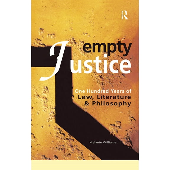 Empty Justice: One Hundred Years of Law Literature and Philosophy, (Hardcover)
