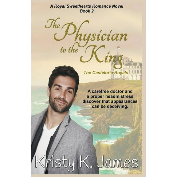 A Royal Sweethearts Romance Novel The Physician to the King, The Casteloria Royals, Book 2, (Paperback)