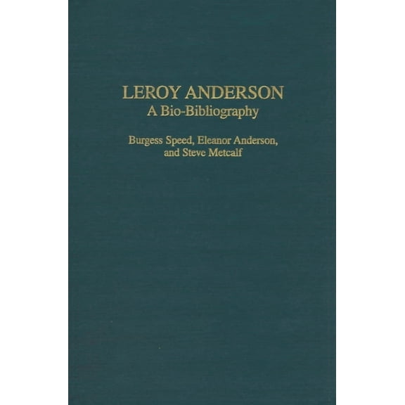 Bio-Bibliographies in Music Leroy Anderson: A Bio-Bibliography, Book 96, (Hardcover)