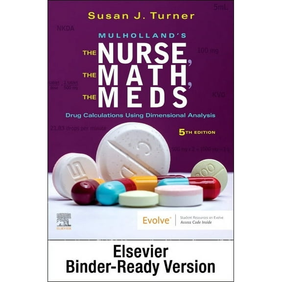 Mulholland's the Nurse, the Math, the Meds - Binder Ready: Drug Calculations Using Dimensional Analysis, (Loose Leaf)