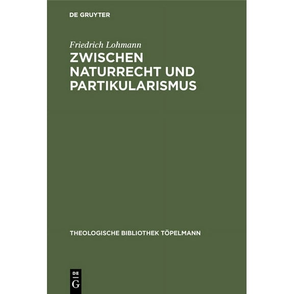 Theologische Bibliothek Töpelmann Zwischen Naturrecht und Partikularismus, Book 116, (Hardcover)