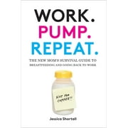 Angle View: Work. Pump. Repeat.: The New Mom's Survival Guide to Breastfeeding and Going Back to Work [Hardcover - Used]