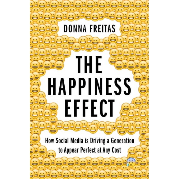 Happiness Effect: How Social Media Is Driving a Generation to Appear Perfect at Any Cost, (Paperback)
