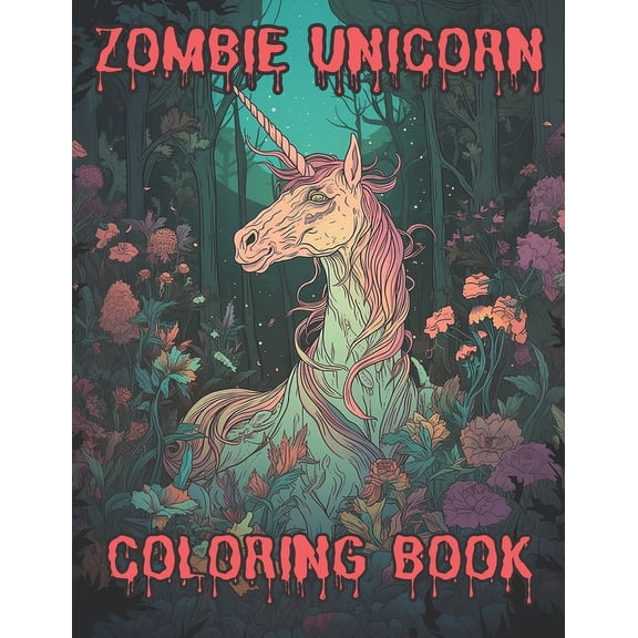 Zombie Unicorn horrior adult coloring book: Creepy Eerie Infected Nightmare unicorns (Paperback) by Laurence Thomas