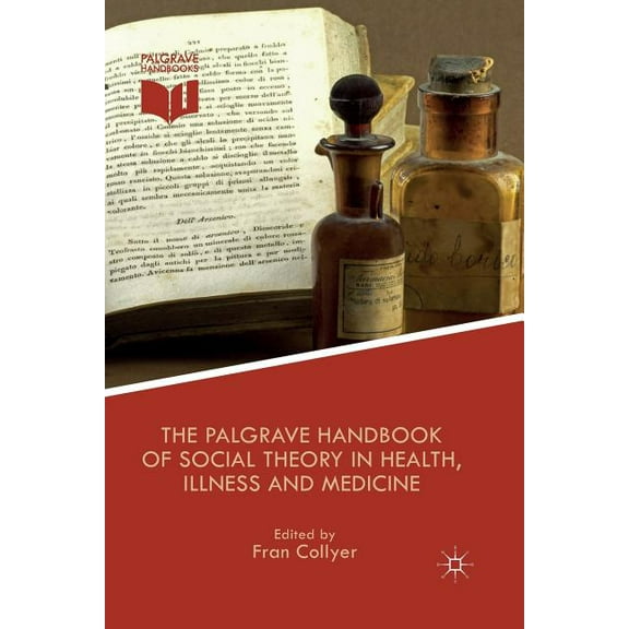 The Palgrave Handbook of Social Theory in Health, Illness and Medicine, (Paperback)