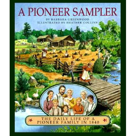 - A Pioneer Sampler : The Daily Life of a Pioneer Family in 1840