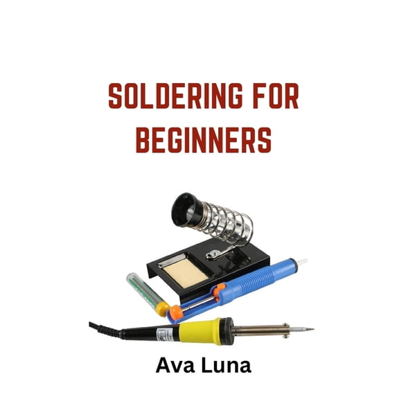 Soldering: Soldering for Beginners (Paperback)