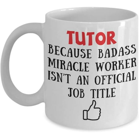 

Tutor Because Badass Miracle Worker Isn t An Official Coffee Mug Gift Idea For Women Men Him Her Coworker Tea Cup Lover