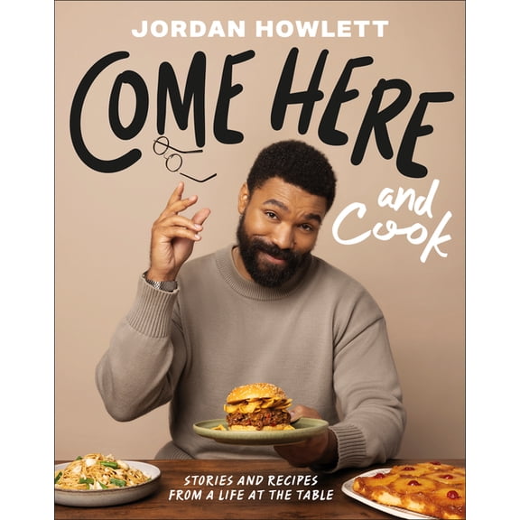 Come Here and Cook: Stories and Recipes from a Life at the Table, (Hardcover)