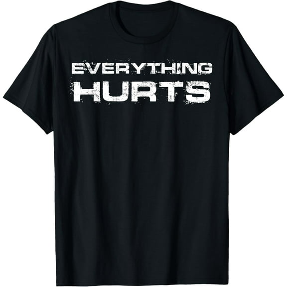Everything Hurts Funny Workout Gym Humor Tee Weightlifting T-Shirt