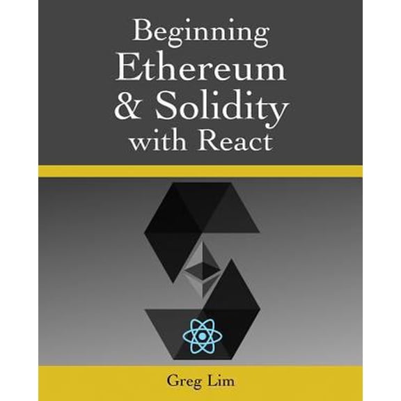 Pre-Owned Beginning Ethereum and Solidity with React: Complete Guide to becoming a Blockchain Developer (Paperback) 1720790523 9781720790525