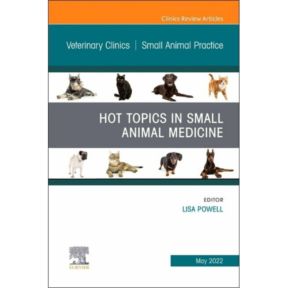 Clinics: Internal Medicine Hot Topics in Small Animal Medicine, an Issue of Veterinary Clinics of North America: Small Animal Practice: Volume 52-3, Book 52, (Hardcover)