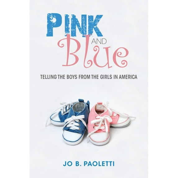 Pre-Owned Pink and Blue: Telling the Boys from the Girls in America (Paperback) 0253009855 9780253009852
