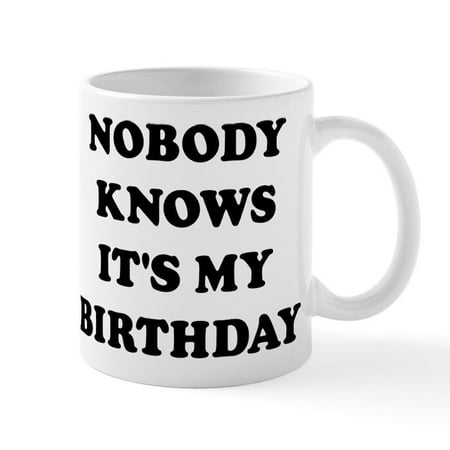 

CafePress - Nobody Knows It s My Birthday - 11 oz Ceramic Mug - Novelty Coffee Tea Cup