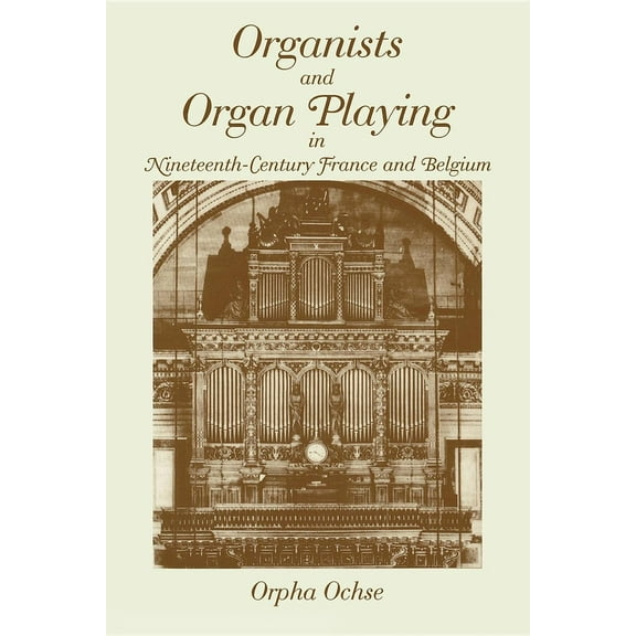 Organists and Organ Playing in Nineteenth-Century France and Belgium, (Paperback)