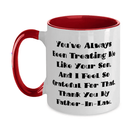 

Love Father-in-law You ve Always Been Treating Me Like Your Son And I Feel So Unique Idea Two Tone 11oz Mug For Father From Son