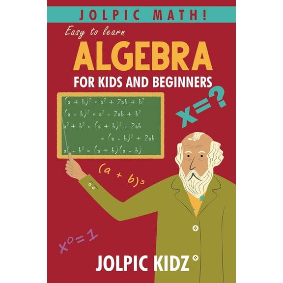 Jolpic Math! Easy to Learn Algebra for Kids and Beginners: Grow Mathematical Concepts from Very Basic (Paperback)
