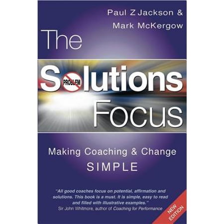The Solutions Focus Making Coaching And Change Simple - 