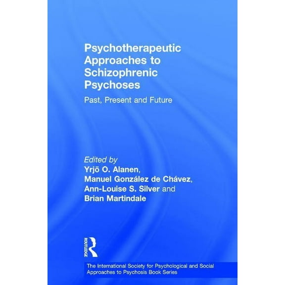 International Society for Psychological  Psychotherapeutic Approaches to Schizophrenic Psychoses: Past, Present and Future, (Hardcover)