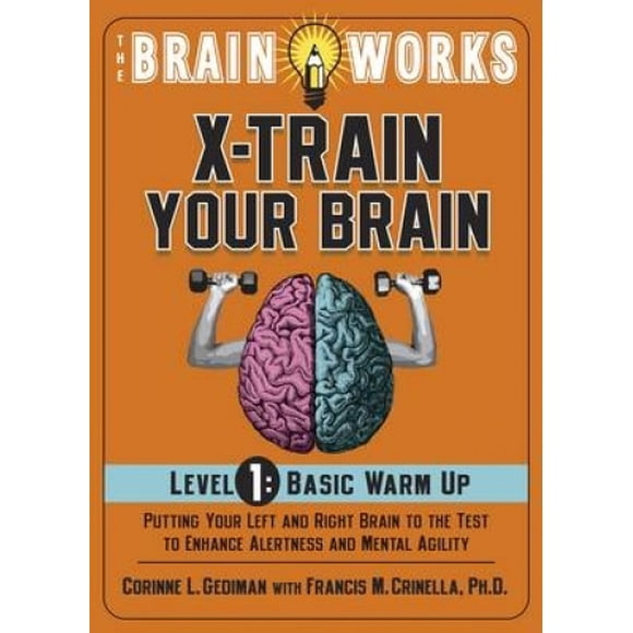 Le Cerveau Fonctionne X-Entraînez Votre Cerveau Niveau 1: Échauffement de Base : Mettez Votre Cerveau Gauche et Droit à l'Épreuve pour Améliorer la Vigilance et l'Agilité Mentale
