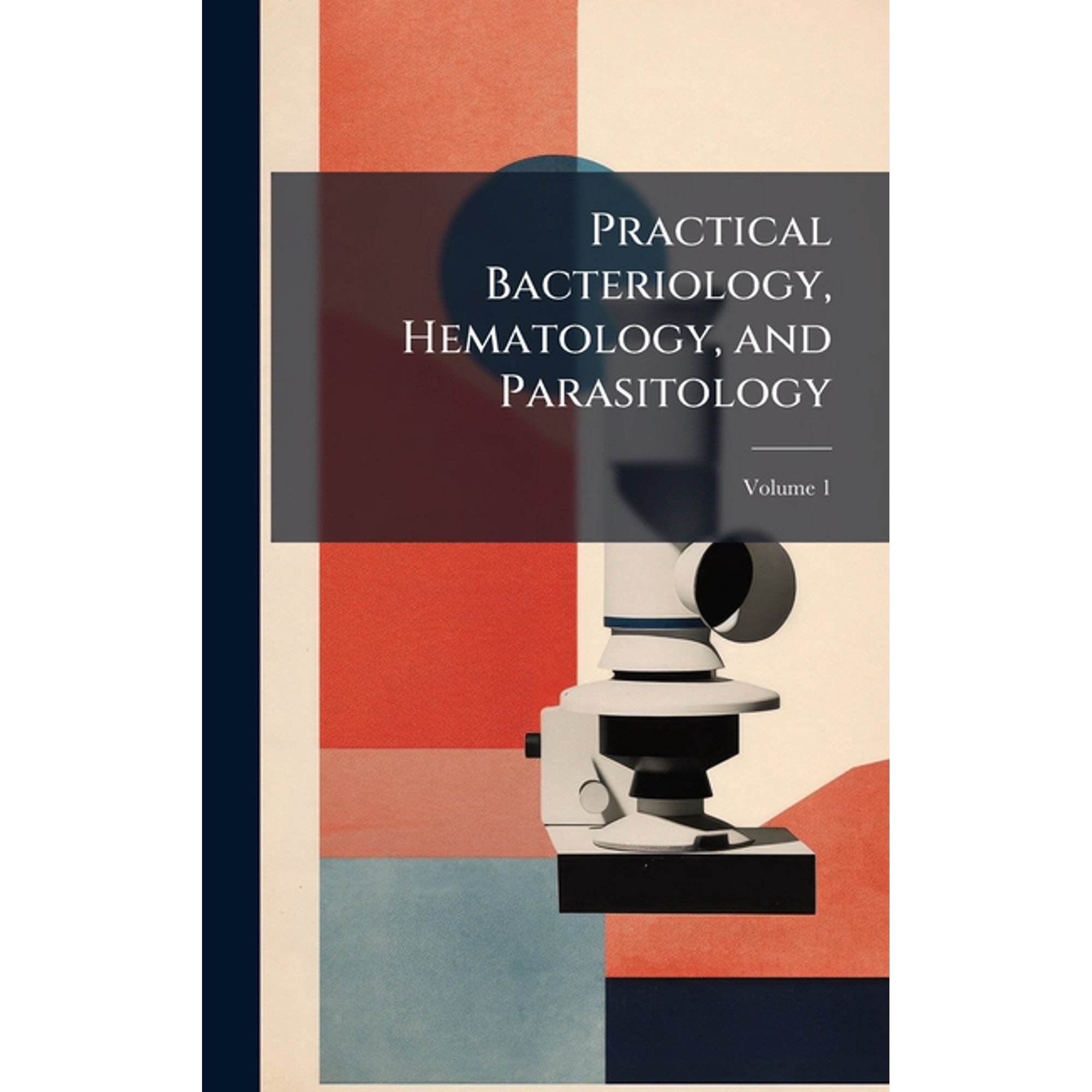 Practical Bacteriology, Hematology, and Parasitology, (Hardcover)