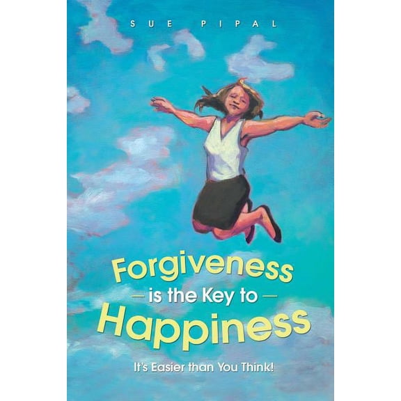 Forgiveness Is the Key to Happiness: It's Easier Than You Think!, (Paperback)