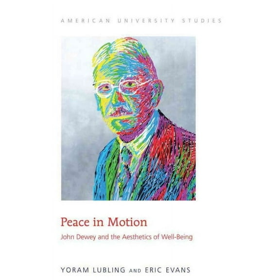 American University Studies: Peace in Motion: John Dewey and the Aesthetics of Well-Being (Hardcover)