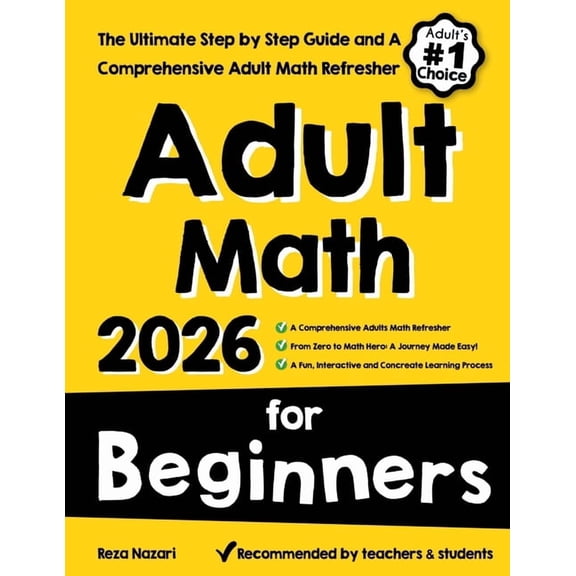 Adult Math for Beginners: The Ultimate Step by Step Guide and A Comprehensive Adult Math Refresher, (Paperback)