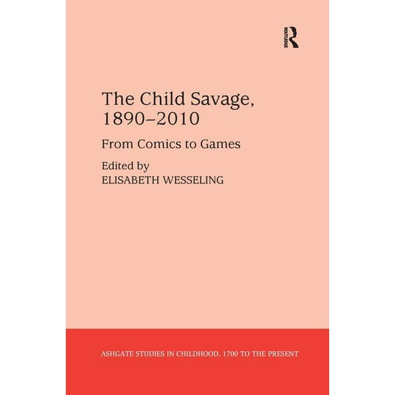 Studies in Childhood, 1700 to the Presen The Child Savage, 1890-2010: From Comics to Games, (Paperback)