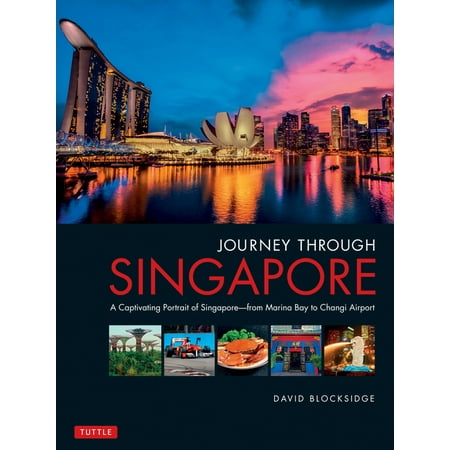 Journey Through Singapore : A Captivating Portrait of Singapore - from Marina Bay to Changi Airport - Hardcover