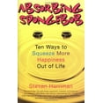 thumbnail image 1 of Pre-Owned Absorbing Spongebob: Ten Ways to Squeeze More Happiness Out of Life Paperback, 1 of 1