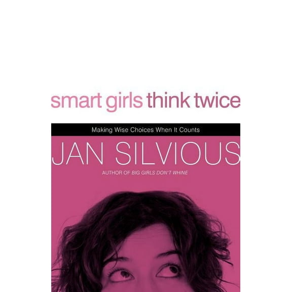 Smart Girls Think Twice: Making Wise Choices When It Counts, (Paperback)