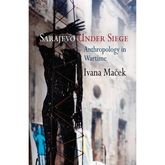 Ethnography of Political Violence Sarajevo Under Siege: Anthropology in Wartime, (Paperback)