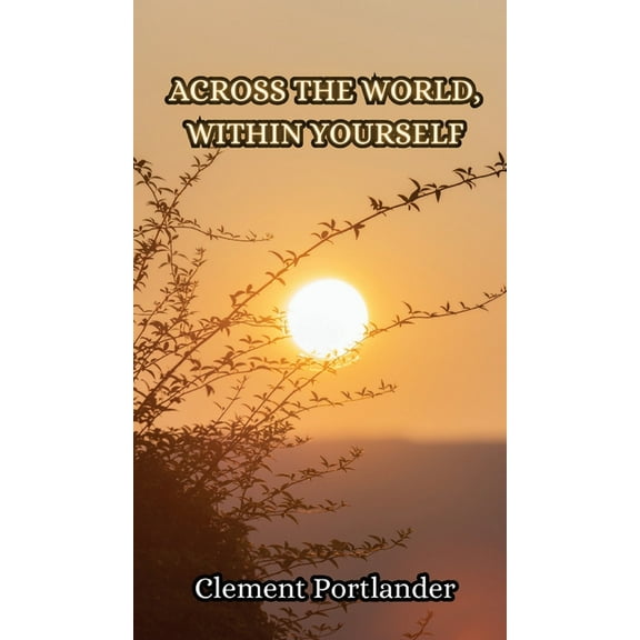 Across the World, Within Yourself, (Hardcover)