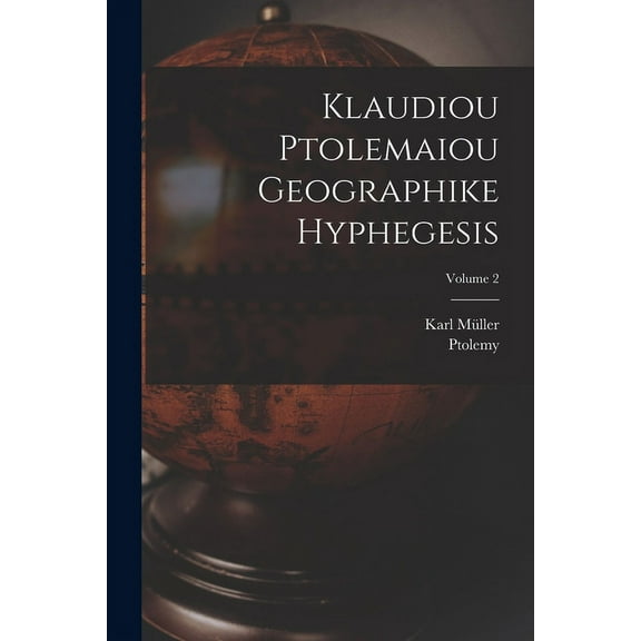 Klaudiou Ptolemaiou Geographike Hyphegesis; Volume 2 (Paperback)