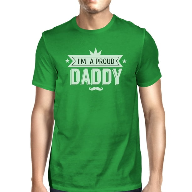 365 Printing - Im A Proud Daddy Mens Green T-Shirt Unique Dad Gifts ...