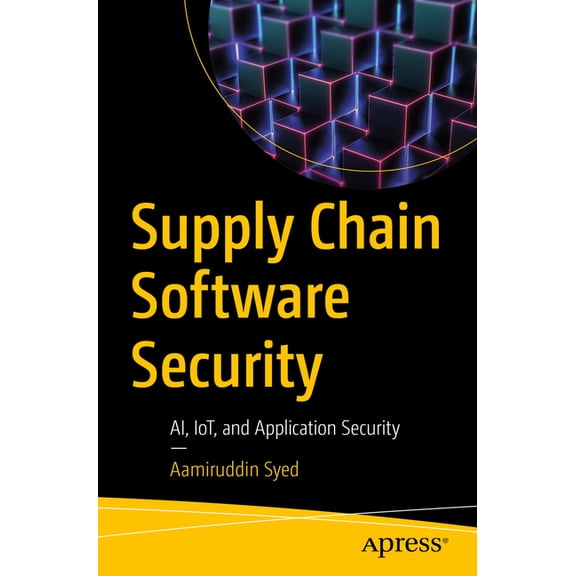 Supply Chain Software Security: Ai, Iot, and Application Security, (Paperback)