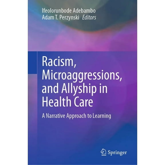 Racism, Microaggressions, and Allyship in Health Care: A Narrative Approach to Learning, (Hardcover)