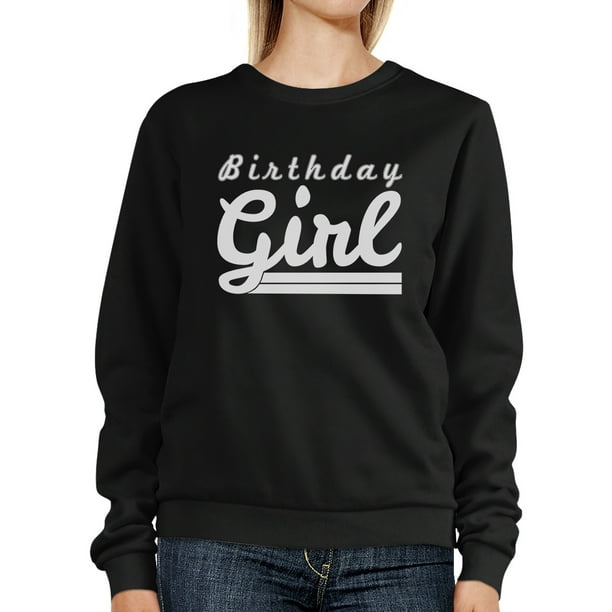 365 Printing Birthday Girl Black Pullover Sweatshirt Funny Birthday