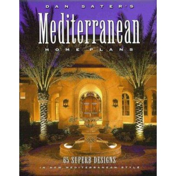 Pre-Owned Dan Sater's Mediterranean Home Plans: 65 Superb Designs in New Mediterranean Style (Paperback) 193255310X 9781932553109