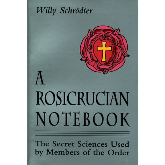 A Rosicrucian Notebook : The Secret Sciences Used by Members of the Order (Paperback)